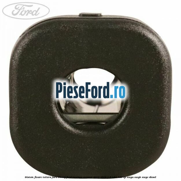 Sistem fixare tetiera fara blocaj Ford Tourneo Connect 2013-2018 1.5 TDCi 120 cp XWGA, XWGB, XWGC diesel