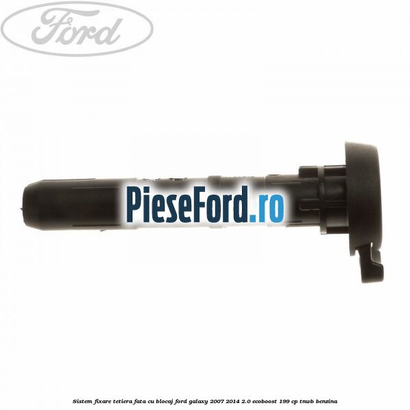 Sistem fixare tetiera fata cu blocaj Ford Galaxy 2007-2014 2.0 EcoBoost 199 cp TNWB benzina