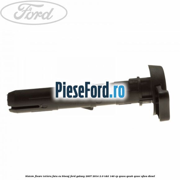 Sistem fixare tetiera fata cu blocaj Ford Galaxy 2007-2014 2.0 TDCi 140 cp Sistem fixare tetiera fata cu blocaj Ford Galaxy 2007-2014 2.0 TDCi 140 cp QXWA, QXWB, QXWC, UFWA diesel