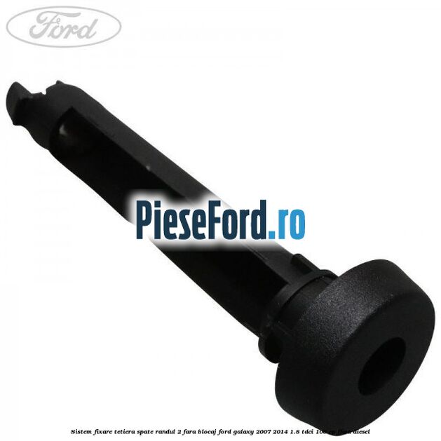 Sistem fixare tetiera spate randul 2 fara blocaj Ford Galaxy 2007-2014 1.8 TDCi 100 cp FFWA diesel