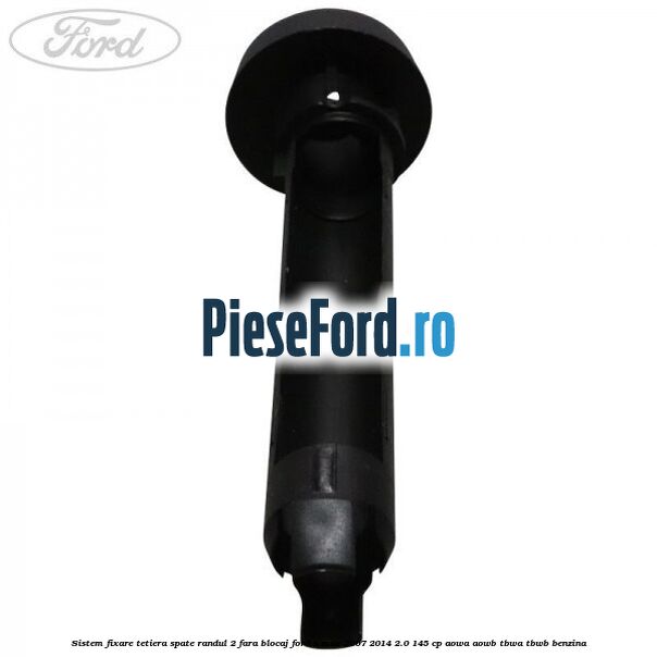 Sistem fixare tetiera spate randul 2 fara blocaj Ford S-Max 2007-2014 2.0 145 cp AOWA, AOWB, TBWA, TBWB benzina