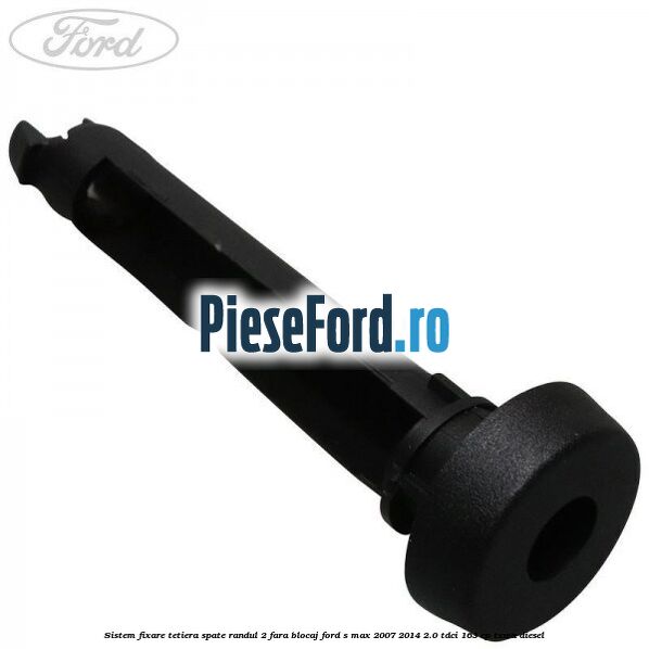 Sistem fixare tetiera spate randul 2 fara blocaj Ford S-Max 2007-2014 2.0 TDCi 163 cp TXWA diesel