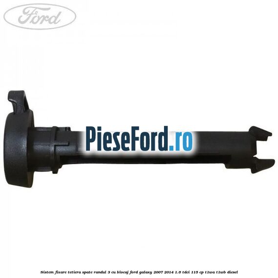 Sistem fixare tetiera spate randul 3 cu blocaj Ford Galaxy 2007-2014 1.6 TDCi 115 cp Sistem fixare tetiera spate randul 3 cu blocaj Ford Galaxy 2007-2014 1.6 TDCi 115 cp T1WA, T1WB diesel