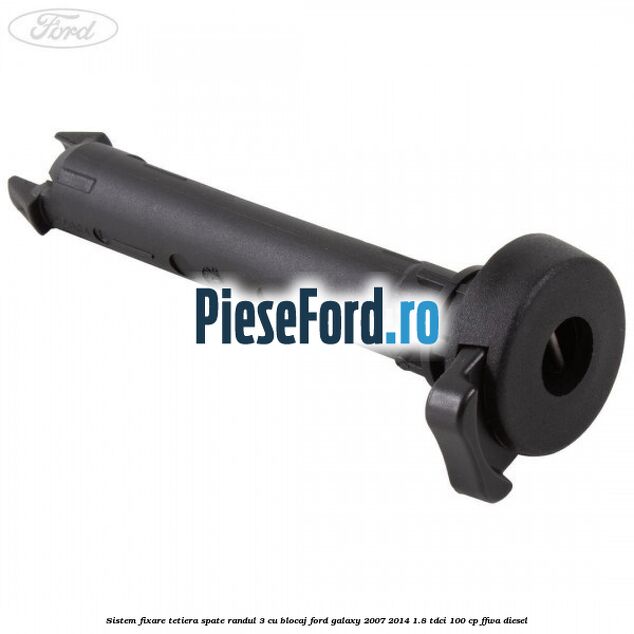 Sistem fixare tetiera spate randul 3 cu blocaj Ford Galaxy 2007-2014 1.8 TDCi 100 cp Sistem fixare tetiera spate randul 3 cu blocaj Ford Galaxy 2007-2014 1.8 TDCi 100 cp FFWA diesel