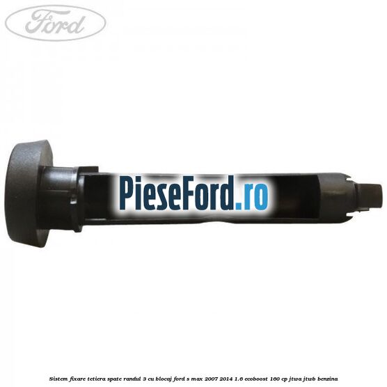 Sistem fixare tetiera spate randul 3 cu blocaj Ford S-Max 2007-2014 1.6 EcoBoost 160 cp JTWA, JTWB benzina