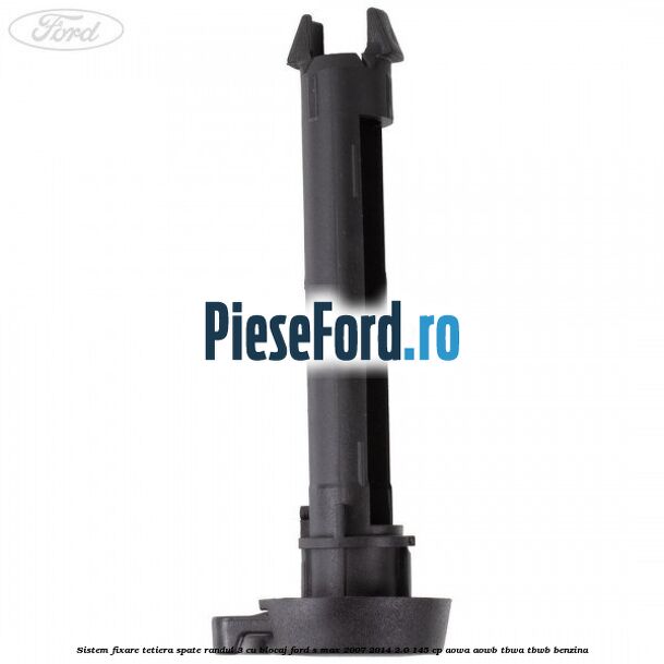 Sistem fixare tetiera spate randul 3 cu blocaj Ford S-Max 2007-2014 2.0 145 cp AOWA, AOWB, TBWA, TBWB benzina