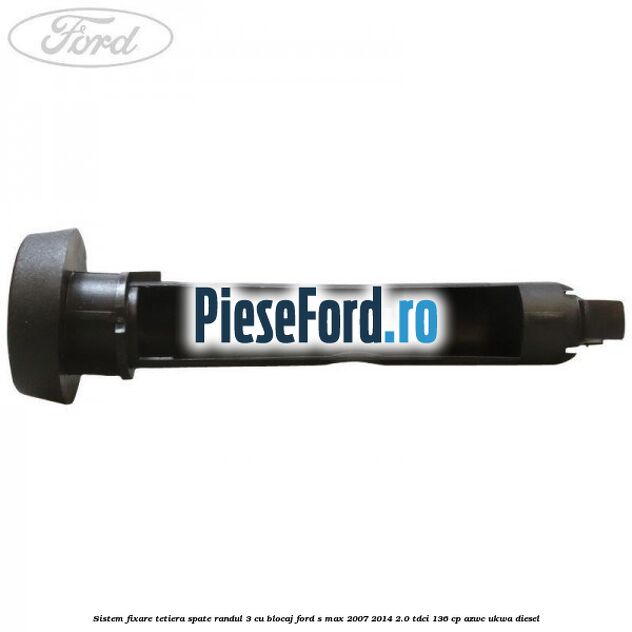 Sistem fixare tetiera spate randul 3 cu blocaj Ford S-Max 2007-2014 2.0 TDCi 136 cp AZWC, UKWA diesel