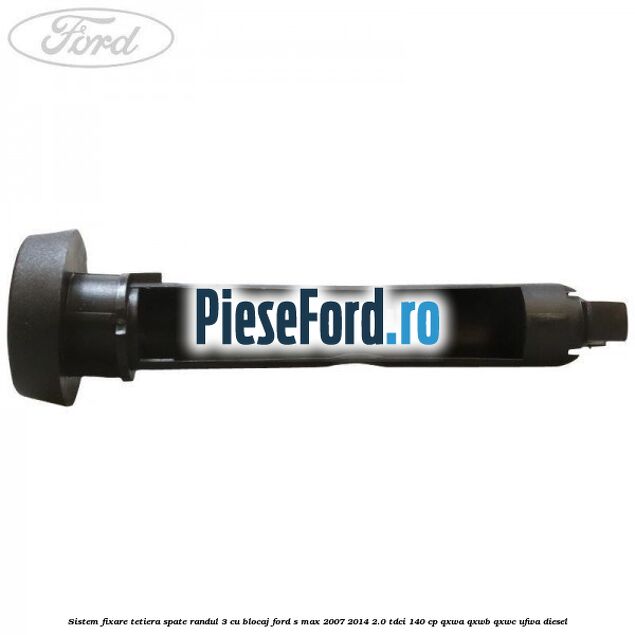 Sistem fixare tetiera spate randul 3 cu blocaj Ford S-Max 2007-2014 2.0 TDCi 140 cp QXWA, QXWB, QXWC, UFWA diesel