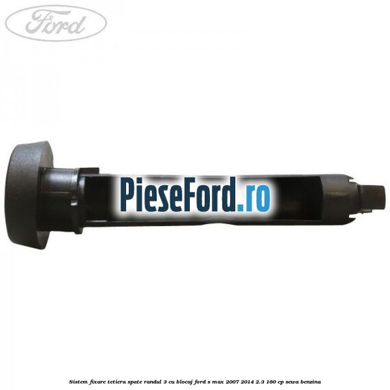 Sistem fixare tetiera spate randul 3 cu blocaj Ford S-Max 2007-2014 2.3 160 cp SEWA benzina