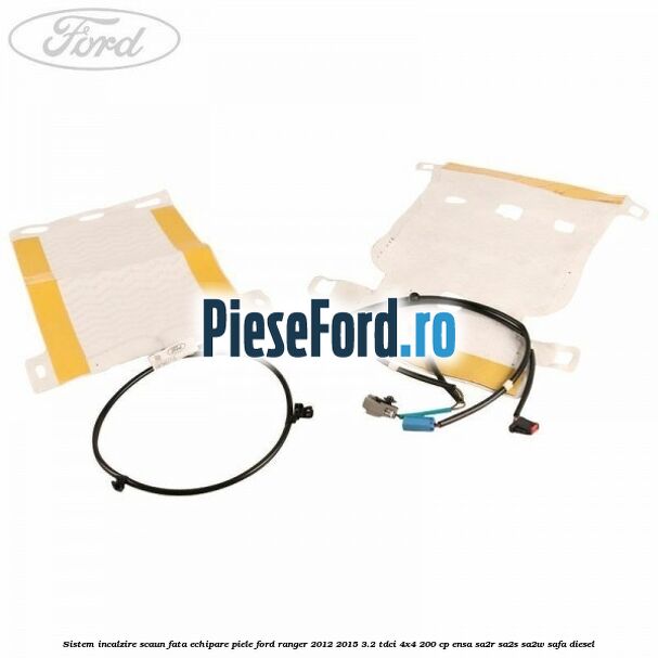 Sistem incalzire scaun fata echipare piele Ford Ranger 2012-2015 3.2 TDCi 4x4 200 cp ENSA, SA2R, SA2S, SA2W, SAFA diesel
