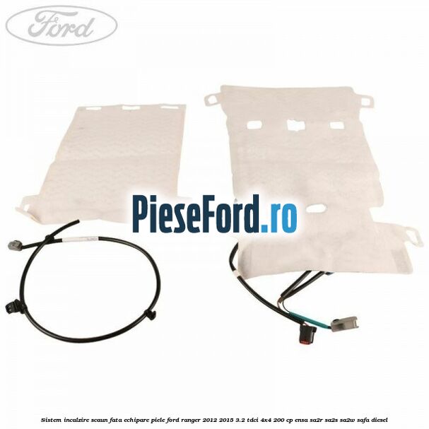 Sistem incalzire scaun fata echipare piele Ford Ranger 2012-2015 3.2 TDCi 4x4 200 cp ENSA, SA2R, SA2S, SA2W, SAFA diesel