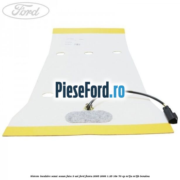 Sistem incalzire sezut scaun fata 3 usi Ford Fiesta 2005-2008 1.25 16V 70 cp Sistem incalzire sezut scaun fata 3 usi Ford Fiesta 2005-2008 1.25 16V 70 cp M7JA, M7JB benzina