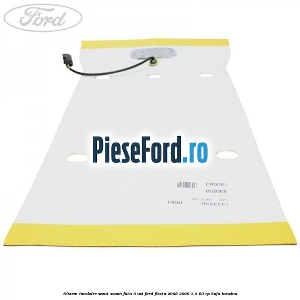 Sistem incalzire sezut scaun fata 3 usi Ford Fiesta 2005-2008 1.3 60 cp BAJA benzina