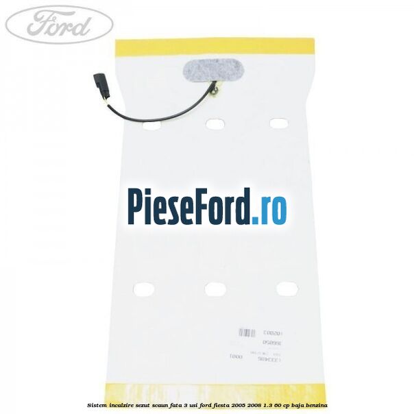 Sistem incalzire sezut scaun fata 3 usi Ford Fiesta 2005-2008 1.3 60 cp BAJA benzina