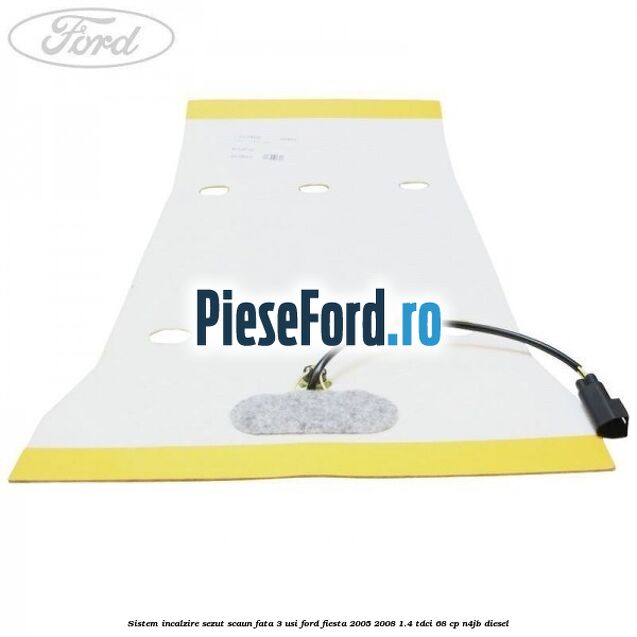 Sistem incalzire sezut scaun fata 3 usi Ford Fiesta 2005-2008 1.4 TDCi 68 cp Sistem incalzire sezut scaun fata 3 usi Ford Fiesta 2005-2008 1.4 TDCi 68 cp N4JB diesel