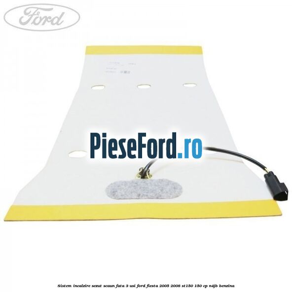 Sistem incalzire sezut scaun fata 3 usi Ford Fiesta 2005-2008 ST150 150 cp N4JB benzina