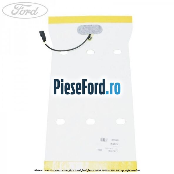Sistem incalzire sezut scaun fata 3 usi Ford Fiesta 2005-2008 ST150 150 cp N4JB benzina