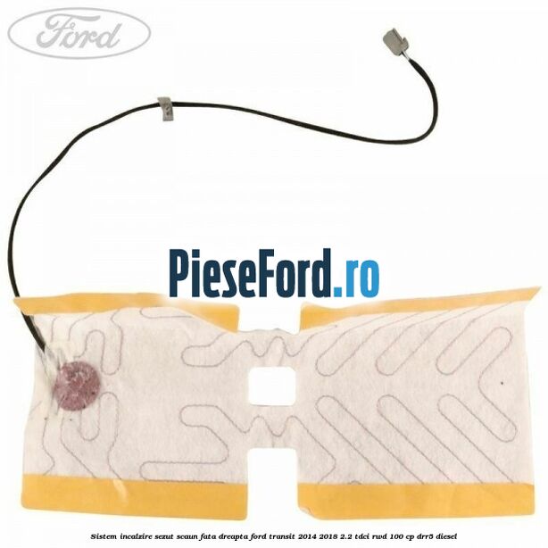 Sistem incalzire sezut scaun fata dreapta Ford Transit 2014-2018 2.2 TDCi RWD 100 cp Sistem incalzire sezut scaun fata dreapta Ford Transit 2014-2018 2.2 TDCi RWD 100 cp DRR5 diesel