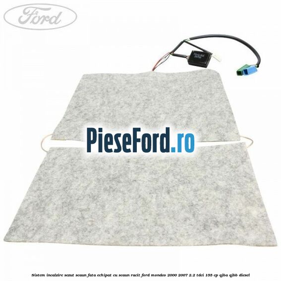 Sistem incalzire sezut scaun fata echipat cu scaun racit Ford Mondeo 2000-2007 2.2 TDCi 155 cp QJBA, QJBB diesel