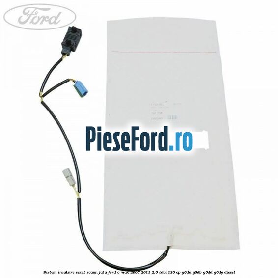 Sistem incalzire sezut scaun fata Ford C-Max 2007-2011 2.0 TDCi 136 cp G6DA, G6DB, G6DD, G6DG diesel
