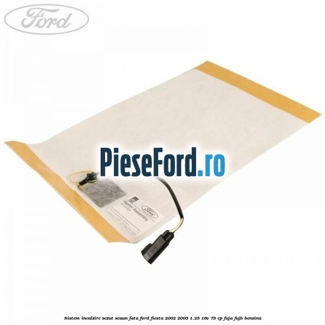 Sistem incalzire sezut scaun fata Ford Fiesta 2002-2005 1.25 16V 75 cp FUJA, FUJB benzina