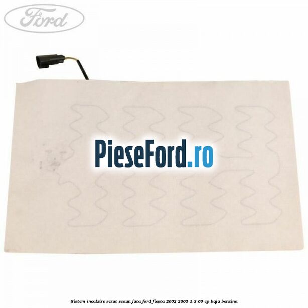 Sistem incalzire sezut scaun fata Ford Fiesta 2002-2005 1.3 60 cp BAJA benzina