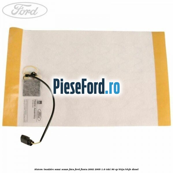 Sistem incalzire sezut scaun fata Ford Fiesta 2002-2005 1.6 TDCi 90 cp Sistem incalzire sezut scaun fata Ford Fiesta 2002-2005 1.6 TDCi 90 cp HHJA, HHJB diesel