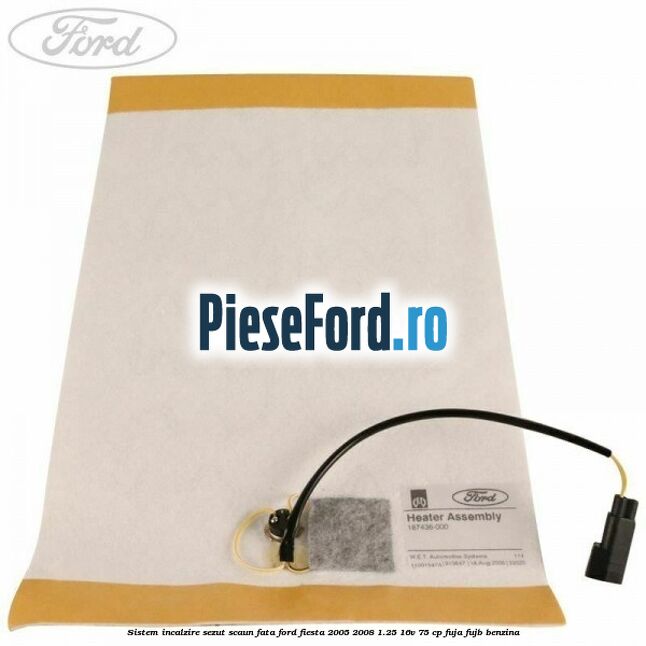 Sistem incalzire sezut scaun fata Ford Fiesta 2005-2008 1.25 16V 75 cp Sistem incalzire sezut scaun fata Ford Fiesta 2005-2008 1.25 16V 75 cp FUJA, FUJB benzina