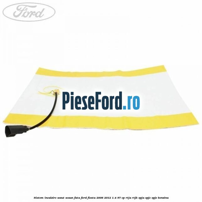 Sistem incalzire sezut scaun fata Ford Fiesta 2008-2012 1.4 97 cp Sistem incalzire sezut scaun fata Ford Fiesta 2008-2012 1.4 97 cp RTJA, RTJB, SPJA, SPJC, SPJE benzina