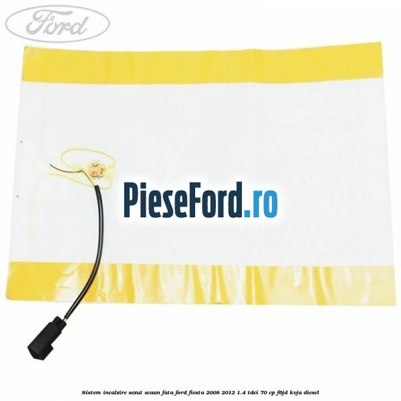Sistem incalzire sezut scaun fata Ford Fiesta 2008-2012 1.4 TDCi 70 cp F6JD, KVJA diesel