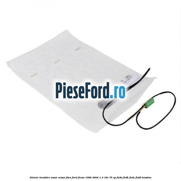 Sistem incalzire sezut scaun fata Ford Focus 1998-2004 1.4 16V 75 cp FXDA, FXDB, FXDC, FXDD benzina