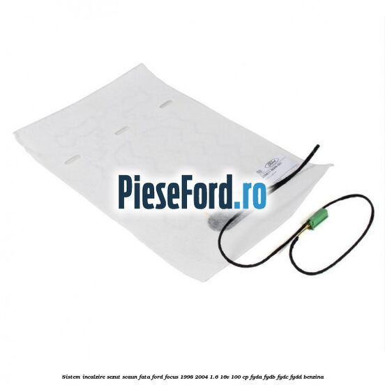 Sistem incalzire sezut scaun fata Ford Focus 1998-2004 1.6 16V 100 cp FYDA, FYDB, FYDC, FYDD benzina