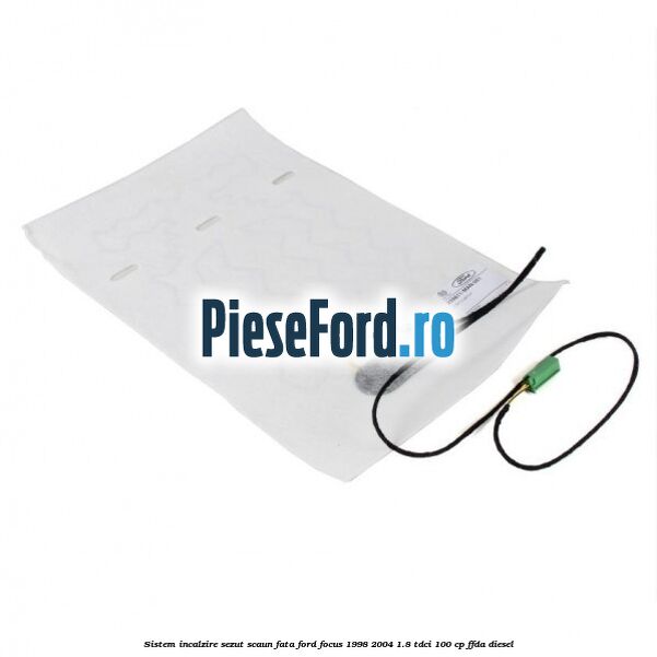 Sistem incalzire sezut scaun fata Ford Focus 1998-2004 1.8 TDCi 100 cp FFDA diesel