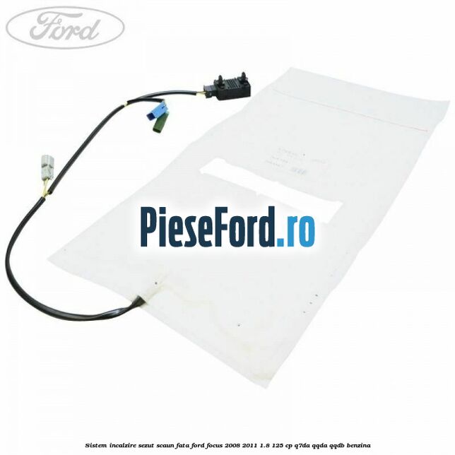 Sistem incalzire sezut scaun fata Ford Focus 2008-2011 1.8 125 cp Q7DA, QQDA, QQDB benzina