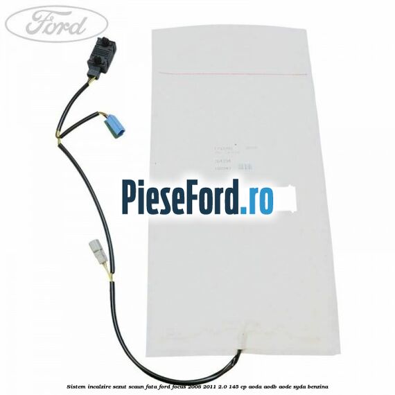 Sistem incalzire sezut scaun fata Ford Focus 2008-2011 2.0 145 cp AODA, AODB, AODE, SYDA benzina