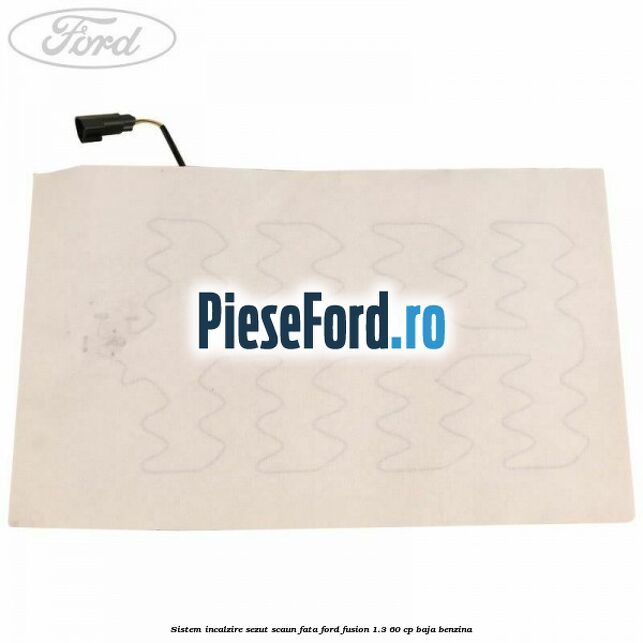 Sistem incalzire sezut scaun fata Ford Fusion 1.3 60 cp BAJA benzina