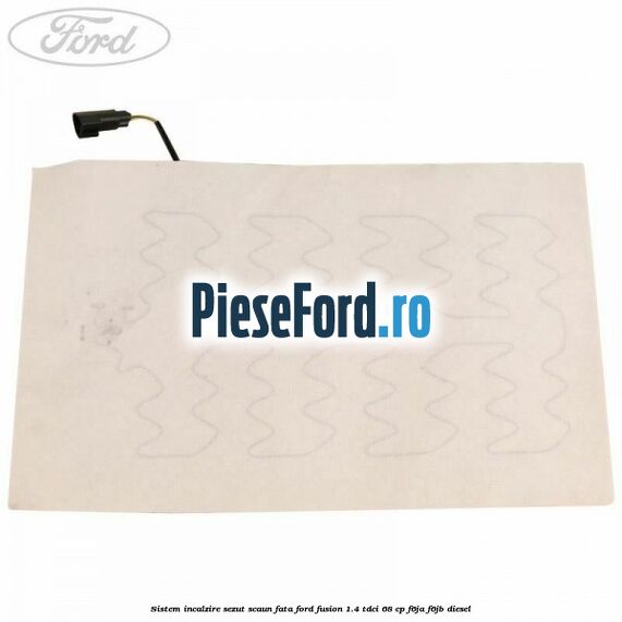 Sistem incalzire sezut scaun fata Ford Fusion 1.4 TDCi 68 cp F6JA, F6JB diesel