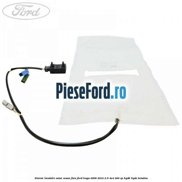Sistem incalzire sezut scaun fata Ford Kuga 2008-2012 2.5 4x4 200 cp HYDB, HYDC benzina