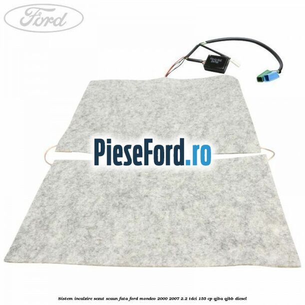 Sistem incalzire sezut scaun fata Ford Mondeo 2000-2007 2.2 TDCi 155 cp QJBA, QJBB diesel
