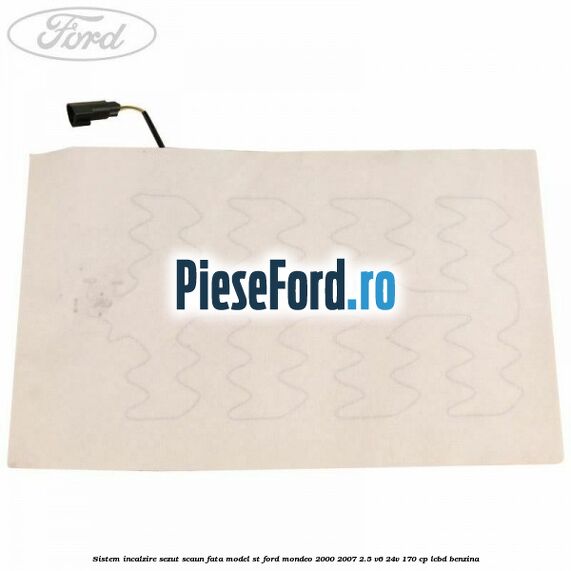 Sistem incalzire sezut scaun fata model ST Ford Mondeo 2000-2007 2.5 V6 24V 170 cp LCBD benzina