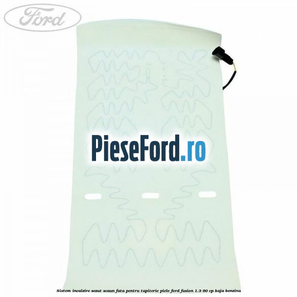 Sistem incalzire sezut scaun fata pentru tapiterie piele Ford Fusion 1.3 60 cp Sistem incalzire sezut scaun fata pentru tapiterie piele Ford Fusion 1.3 60 cp BAJA benzina