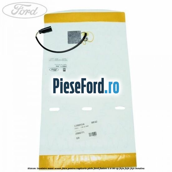 Sistem incalzire sezut scaun fata pentru tapiterie piele Ford Fusion 1.4 80 cp FXJA, FXJB, FXJC benzina