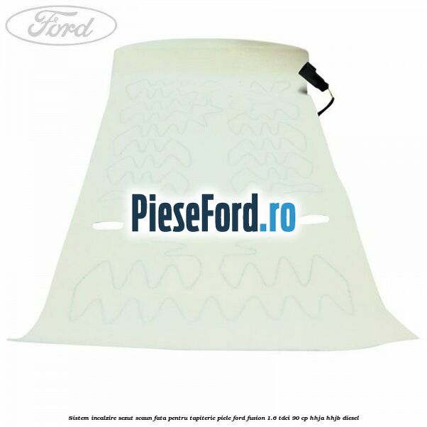 Sistem incalzire sezut scaun fata pentru tapiterie piele Ford Fusion 1.6 TDCi 90 cp HHJA, HHJB diesel