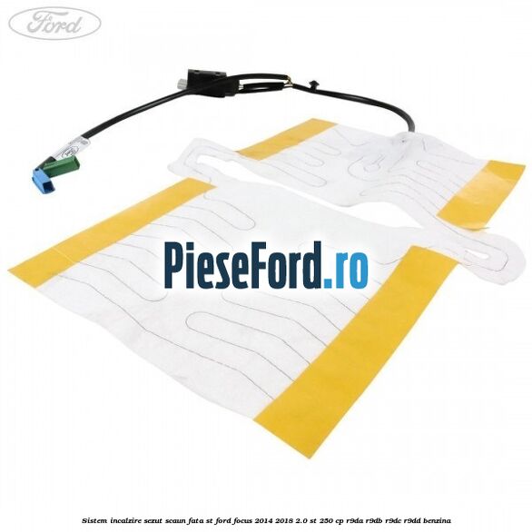 Sistem incalzire sezut scaun fata ST Ford Focus 2014-2018 2.0 ST 250 cp Sistem incalzire sezut scaun fata ST Ford Focus 2014-2018 2.0 ST 250 cp R9DA, R9DB, R9DC, R9DD benzina