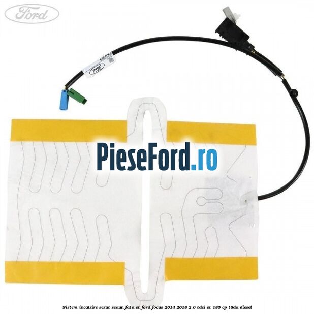 Sistem incalzire sezut scaun fata ST Ford Focus 2014-2018 2.0 TDCi ST 185 cp T8DA diesel