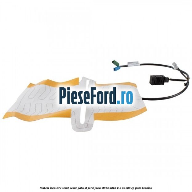 Sistem incalzire sezut scaun fata ST Ford Focus 2014-2018 2.3 RS 350 cp YVDA benzina