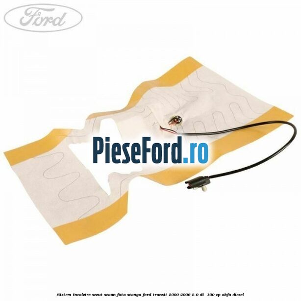 Sistem incalzire sezut scaun fata stanga Ford Transit 2000-2006 2.0 DI  100 cp ABFA diesel