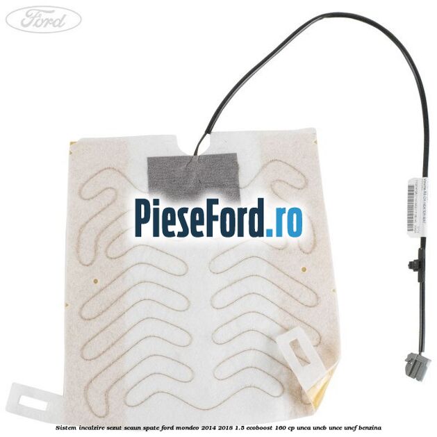 Sistem incalzire sezut scaun spate Ford Mondeo 2014-2018 1.5 EcoBoost 160 cp UNCA, UNCB, UNCE, UNCF benzina