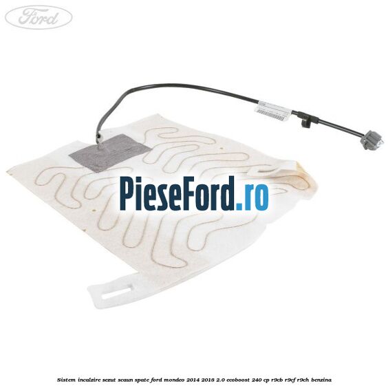Sistem incalzire sezut scaun spate Ford Mondeo 2014-2018 2.0 EcoBoost 240 cp R9CB, R9CF, R9CH benzina