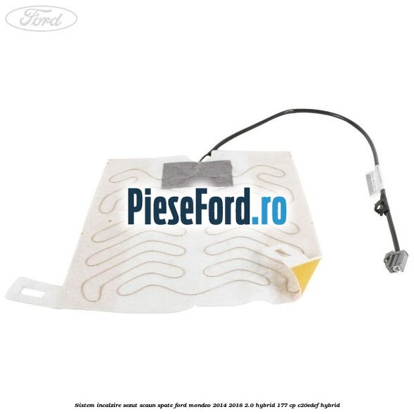 Sistem incalzire sezut scaun spate Ford Mondeo 2014-2018 2.0 Hybrid 177 cp C20EDEF hybrid